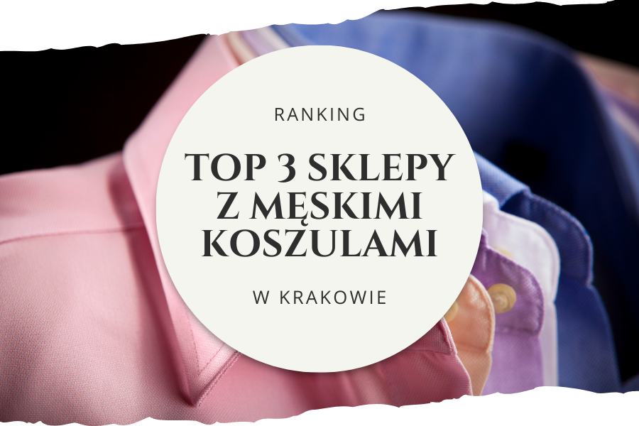 Ranking najlepszych sklepów z męskimi koszulami w Krakowie